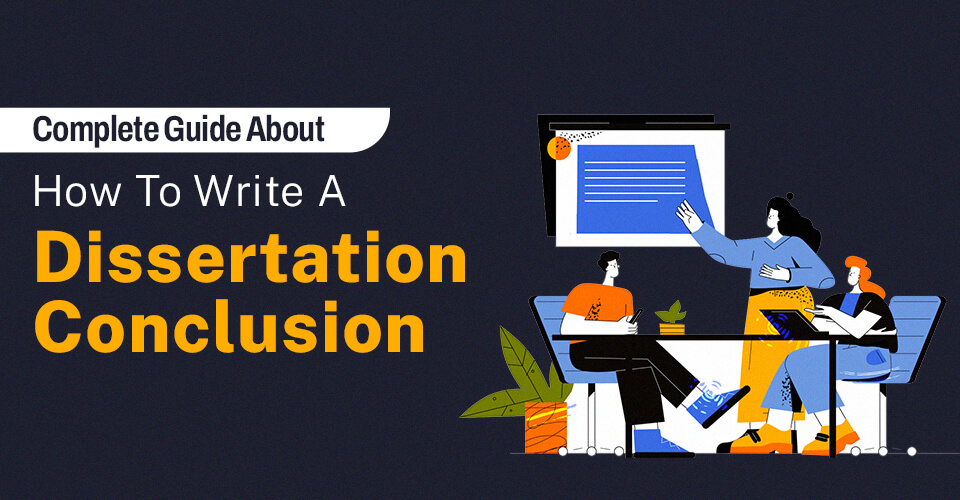 Complete guide about how to write a dissertation conclusion